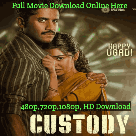 Custody Telugu Movie Download Leaked Online Filmyzilla, Movierulz Hindi Dubbed Free HD [480p,720p, 1080p] 500MB, Review