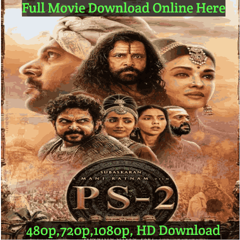 Ponniyin Selvan 2 Tamil Movie Download Leaked Online Hindi Dubbed Free HD [480p,720p, 1080p] 500MB, Review